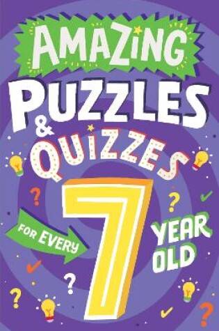Cover of Amazing Puzzles and Quizzes for Every 7 Year Old