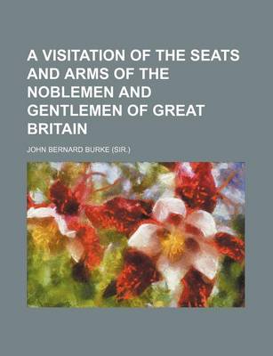 Book cover for A Visitation of the Seats and Arms of the Noblemen and Gentlemen of Great Britain