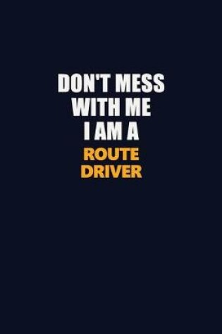 Cover of Don't Mess With Me I Am A Route Driver