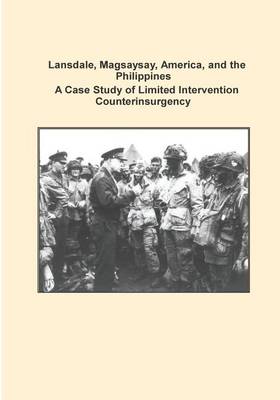 Cover of Lansdale, Magsaysay, America, and the Philippines A Case Study of Limited Intervention Counterinsurgency