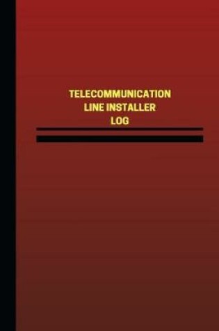 Cover of Telecommunication Line Installer Log (Logbook, Journal - 124 pages, 6 x 9 inches