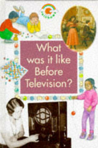 Cover of What Was it Like Before Television?