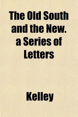 Book cover for The Old South and the New. a Series of Letters