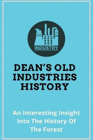 Cover of Dean's Old Industries History