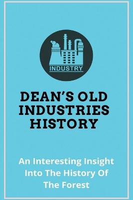 Cover of Dean's Old Industries History