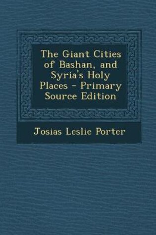 Cover of The Giant Cities of Bashan, and Syria's Holy Places - Primary Source Edition