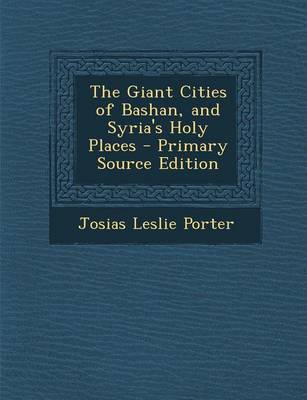 Book cover for The Giant Cities of Bashan, and Syria's Holy Places - Primary Source Edition