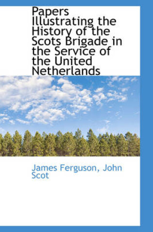 Cover of Papers Illustrating the History of the Scots Brigade in the Service of the United Netherlands, Vol. I