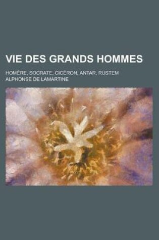 Cover of Vie Des Grands Hommes; Homere, Socrate, Ciceron, Antar, Rustem