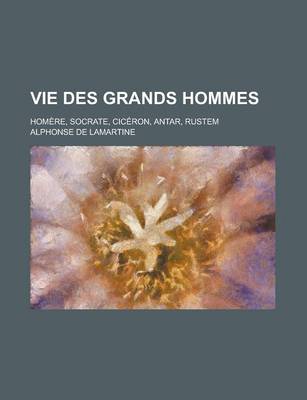 Book cover for Vie Des Grands Hommes; Homere, Socrate, Ciceron, Antar, Rustem