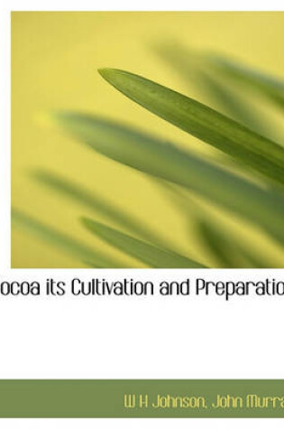 Cover of Cocoa Its Cultivation and Preparation