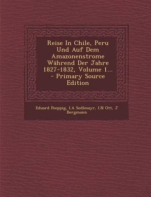 Book cover for Reise in Chile, Peru Und Auf Dem Amazonenstrome Wahrend Der Jahre 1827-1832, Volume 1... - Primary Source Edition