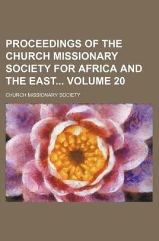 Cover of Proceedings of the Church Missionary Society for Africa and the East Volume 20