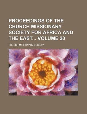 Book cover for Proceedings of the Church Missionary Society for Africa and the East Volume 20