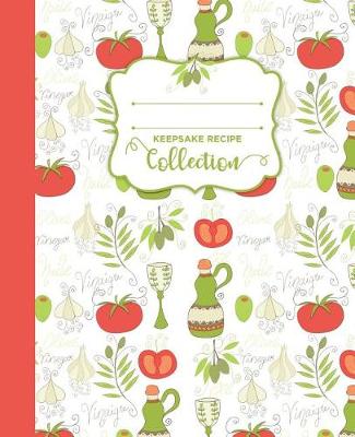 Book cover for Olives, Garlic and Tomatoes Blank Keepsake Recipe Book Cookbook