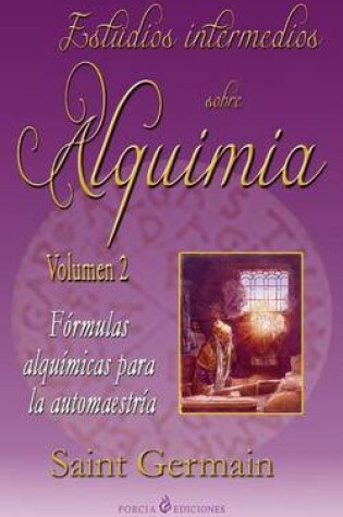 Cover of Estudios Intermedios Sobre Alquimia: Formulas Alquimicas Para La Automaestria