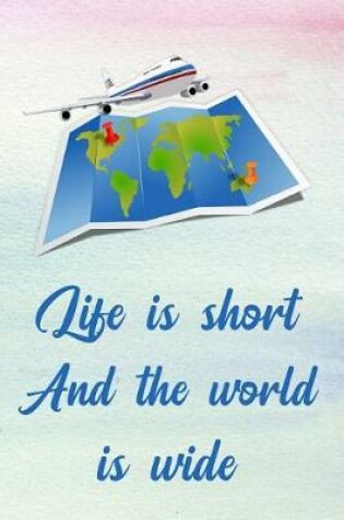 Cover of Life Is Short and the World Is Wide
