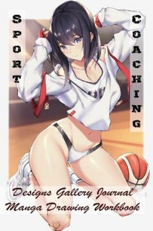 Cover of Sport Coaching - Designs Gallery Journal - Manga Drawing Workbook