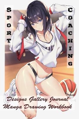 Book cover for Sport Coaching - Designs Gallery Journal - Manga Drawing Workbook