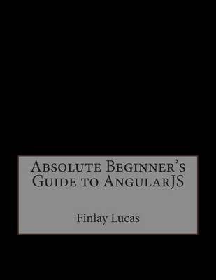 Book cover for Absolute Beginner's Guide to Angularjs