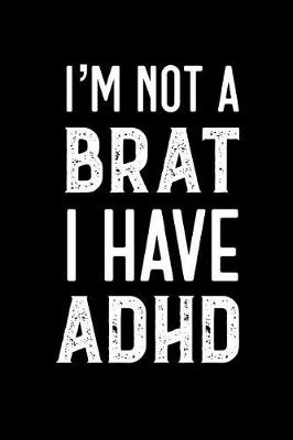 Book cover for I'm Not A Brat I Have ADHD