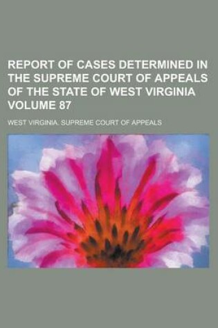 Cover of Report of Cases Determined in the Supreme Court of Appeals of the State of West Virginia Volume 87