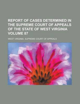 Book cover for Report of Cases Determined in the Supreme Court of Appeals of the State of West Virginia Volume 87