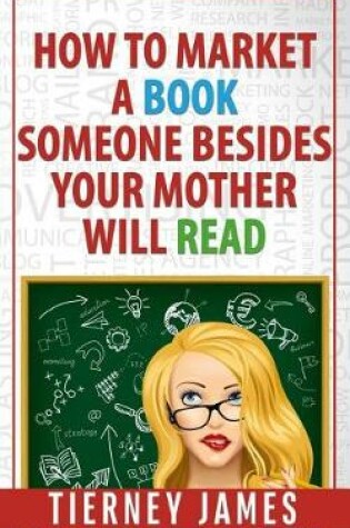 Cover of How to Market a Book Someone Besides Your Mother Will Read