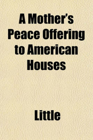 Cover of A Mother's Peace Offering to American Houses