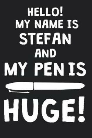 Cover of Hello! My Name Is STEFAN And My Pen Is Huge!