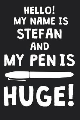 Book cover for Hello! My Name Is STEFAN And My Pen Is Huge!