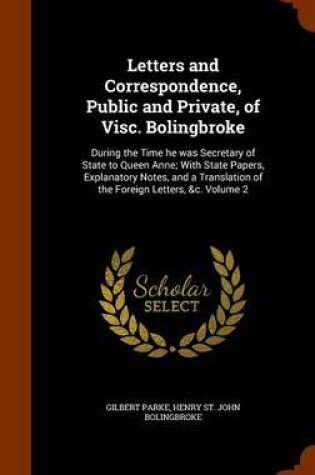 Cover of Letters and Correspondence, Public and Private, of Visc. Bolingbroke