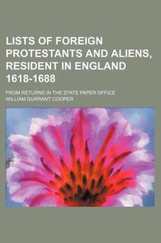 Cover of Lists of Foreign Protestants and Aliens, Resident in England 1618-1688; From Returns in the State Paper Office