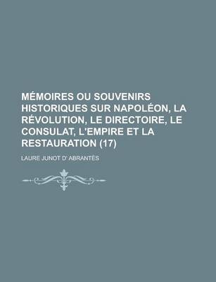 Book cover for Memoires Ou Souvenirs Historiques Sur Napoleon, La Revolution, Le Directoire, Le Consulat, L'Empire Et La Restauration (17)