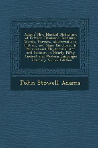 Cover of Adams' New Musical Dictionary of Fifteen Thousand Technical Words, Phrases, Abbreviations, Initials, and Signs Employed in Musical and Rhythmical Art