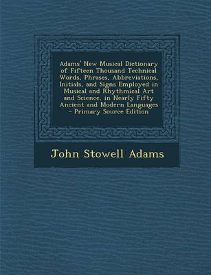 Book cover for Adams' New Musical Dictionary of Fifteen Thousand Technical Words, Phrases, Abbreviations, Initials, and Signs Employed in Musical and Rhythmical Art