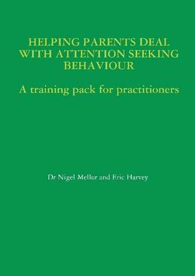 Book cover for Helping Parents Deal With Attention Seeking Behaviour: A Training Pack for Practitioners