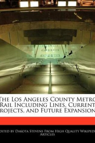 Cover of The Los Angeles County Metro Rail Including Lines, Current Projects, and Future Expansions