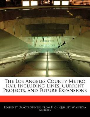 Book cover for The Los Angeles County Metro Rail Including Lines, Current Projects, and Future Expansions