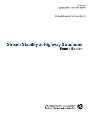Book cover for Stream Stability at Highway Structures (Fourth Edition). Hydraulic Engineering Circular No. 20. Publication No. Fhwa-Hif-12-004