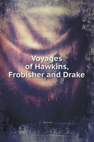 Cover of Voyages of Hawkins, Frobisher and Drake