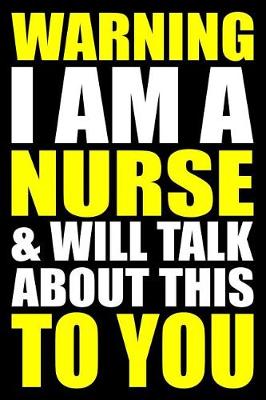 Book cover for Warning I Am a Nurse and Will Talk about This to You