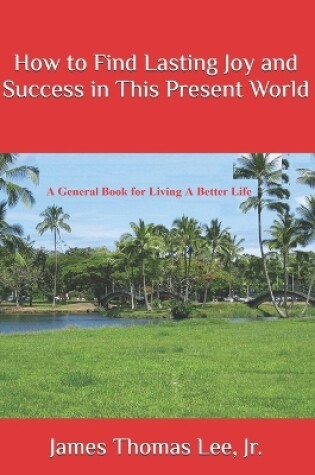 Cover of How to Find Lasting Joy and Success in This Present World