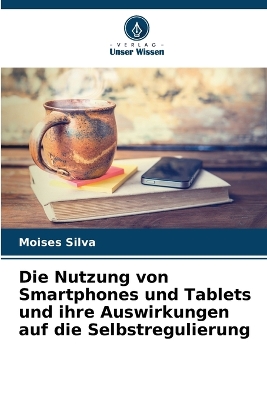 Book cover for Die Nutzung von Smartphones und Tablets und ihre Auswirkungen auf die Selbstregulierung