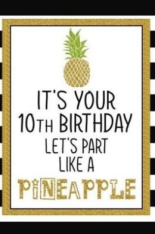 Cover of It's Your 10th Birthday Let's Party Like A Pineapple