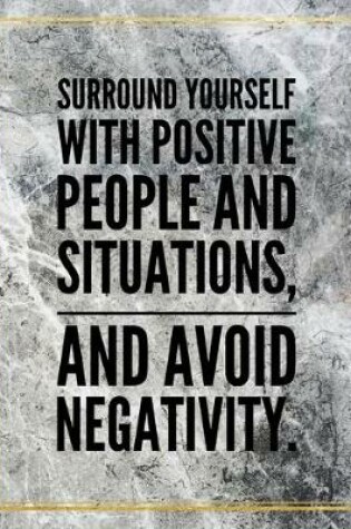 Cover of Surround yourself with positive people and situations, and avoin negativity.