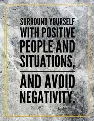 Book cover for Surround yourself with positive people and situations, and avoin negativity.