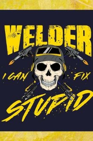 Cover of Welder I Can Fix Stupid
