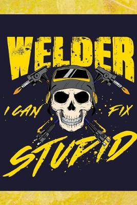 Book cover for Welder I Can Fix Stupid