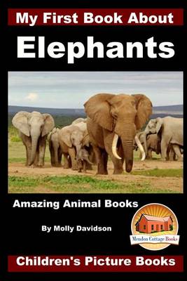 Book cover for My First Book about Elephants - Amazing Animal Books - Children's Picture Books